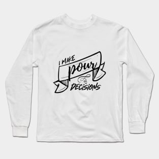 I make pour decisions Long Sleeve T-Shirt